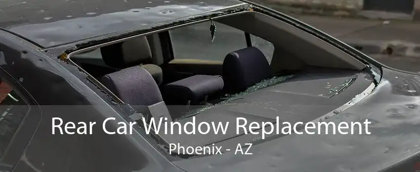 Rear Car Window Replacement Phoenix - AZ