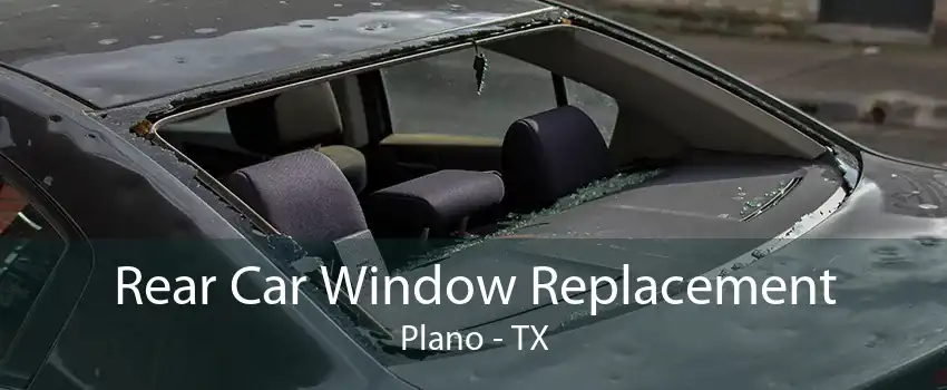 Rear Car Window Replacement Plano - TX