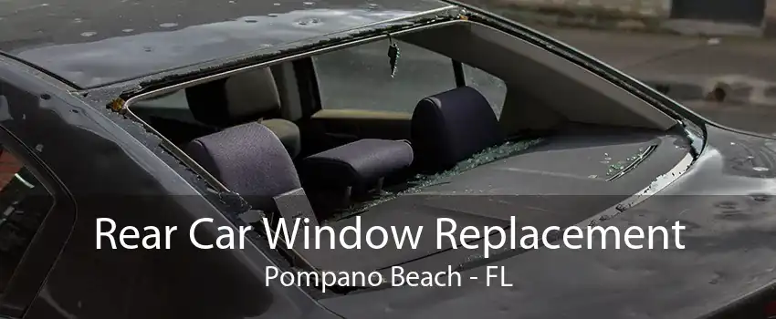 Rear Car Window Replacement Pompano Beach - FL