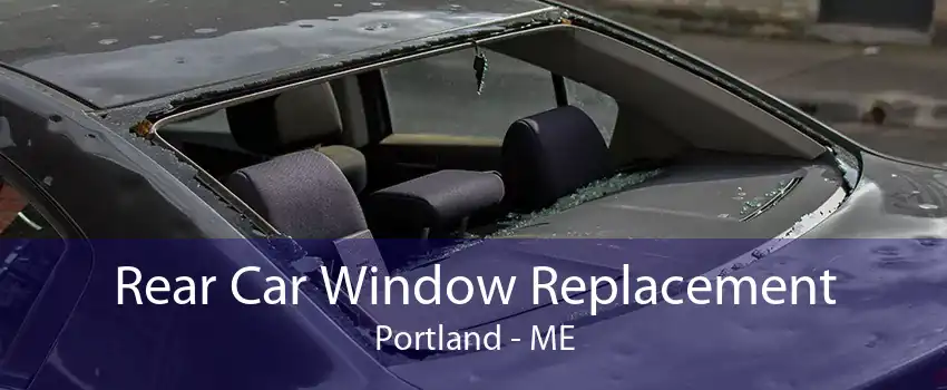 Rear Car Window Replacement Portland - ME