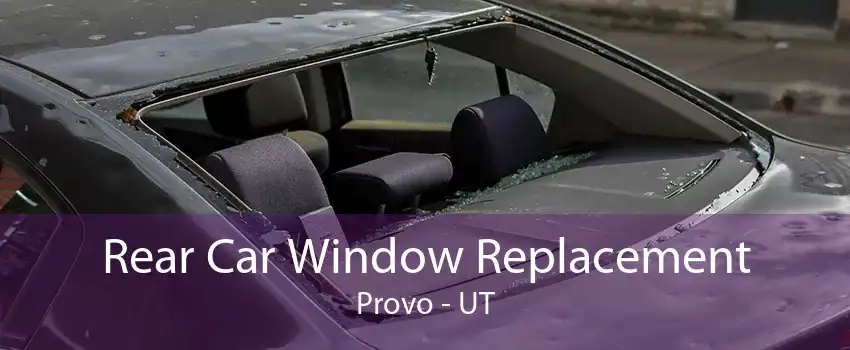 Rear Car Window Replacement Provo - UT