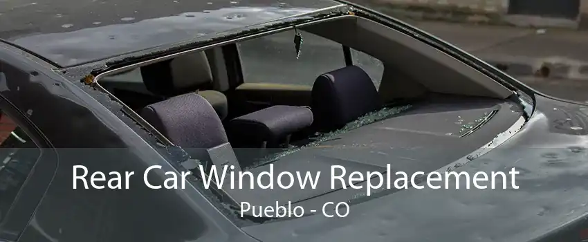 Rear Car Window Replacement Pueblo - CO