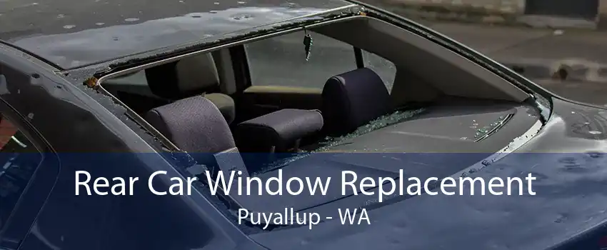 Rear Car Window Replacement Puyallup - WA