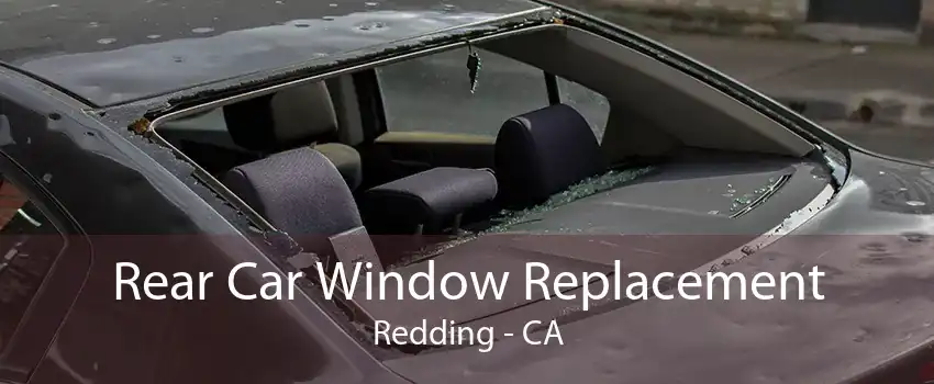 Rear Car Window Replacement Redding - CA