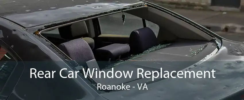 Rear Car Window Replacement Roanoke - VA