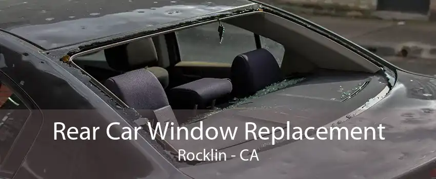 Rear Car Window Replacement Rocklin - CA