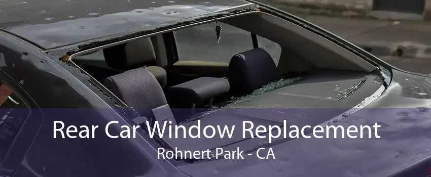 Rear Car Window Replacement Rohnert Park - CA