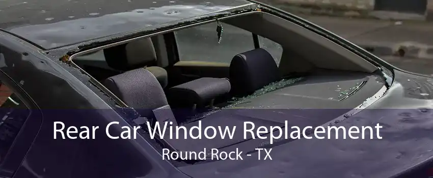 Rear Car Window Replacement Round Rock - TX