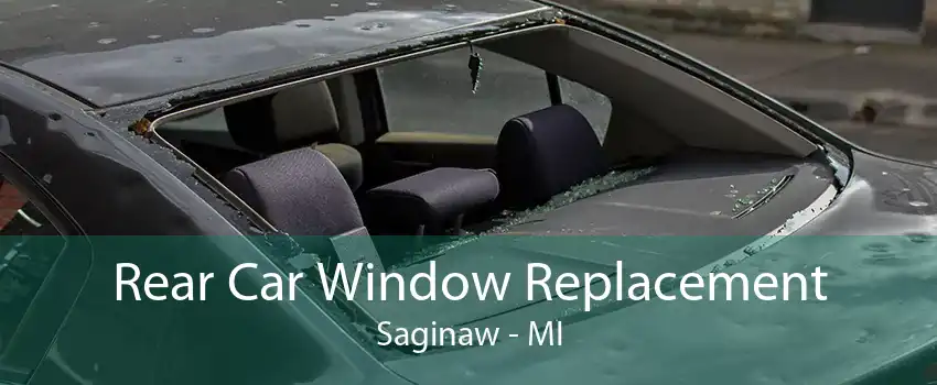 Rear Car Window Replacement Saginaw - MI