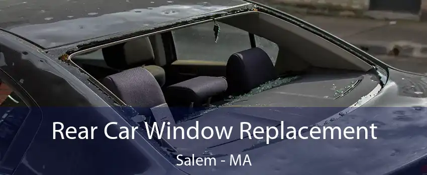  Rear Car Window Replacement Salem - MA