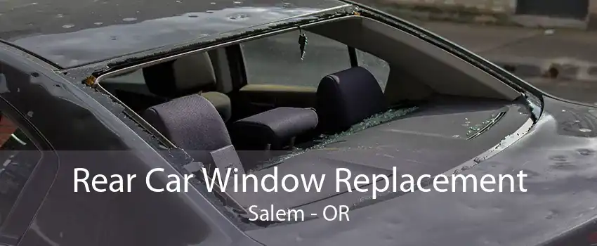  Rear Car Window Replacement Salem - OR