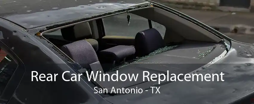Rear Car Window Replacement San Antonio - TX