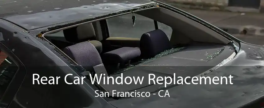 Rear Car Window Replacement San Francisco - CA