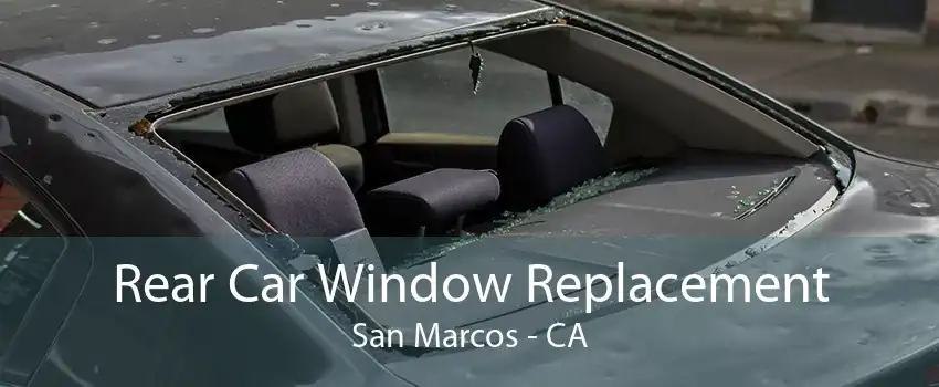 Rear Car Window Replacement San Marcos - CA