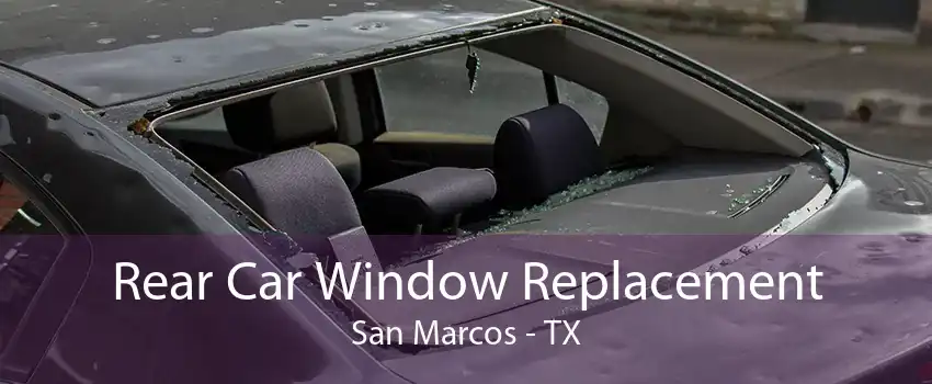 Rear Car Window Replacement San Marcos - TX