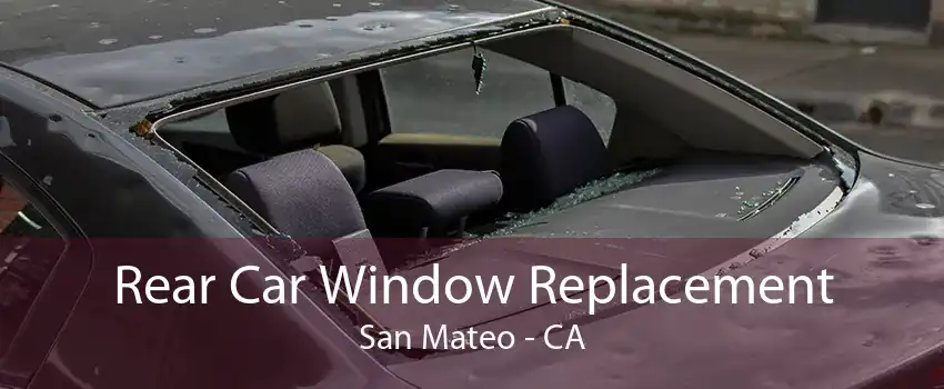 Rear Car Window Replacement San Mateo - CA
