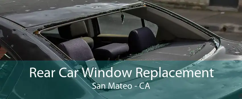 Rear Car Window Replacement San Mateo - CA