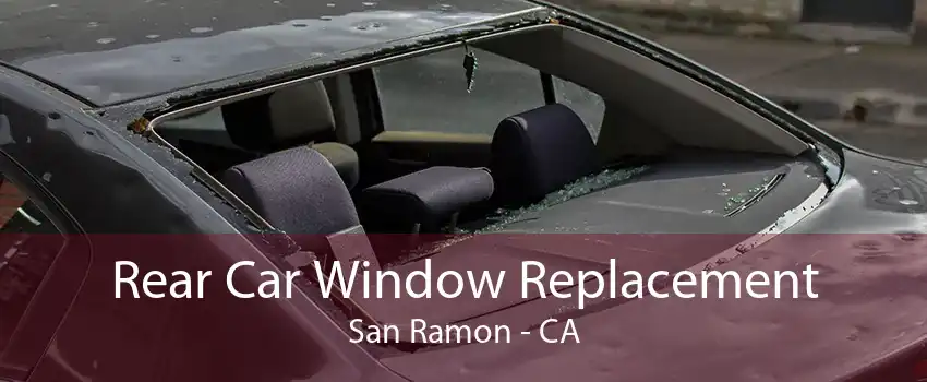 Rear Car Window Replacement San Ramon - CA