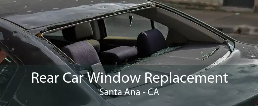 Rear Car Window Replacement Santa Ana - CA