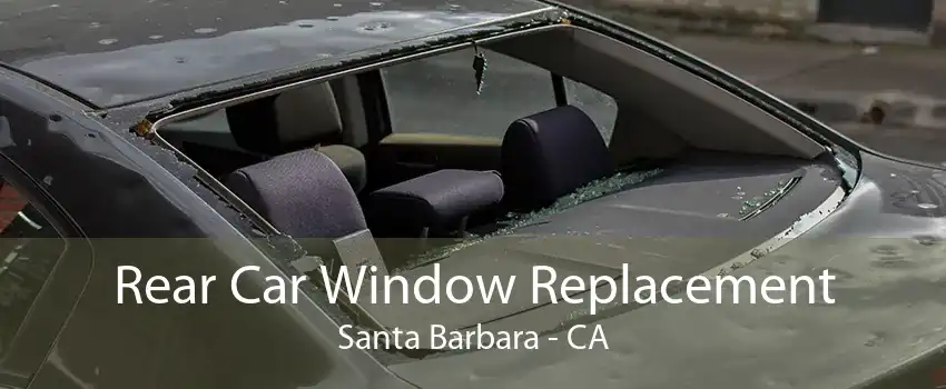 Rear Car Window Replacement Santa Barbara - CA