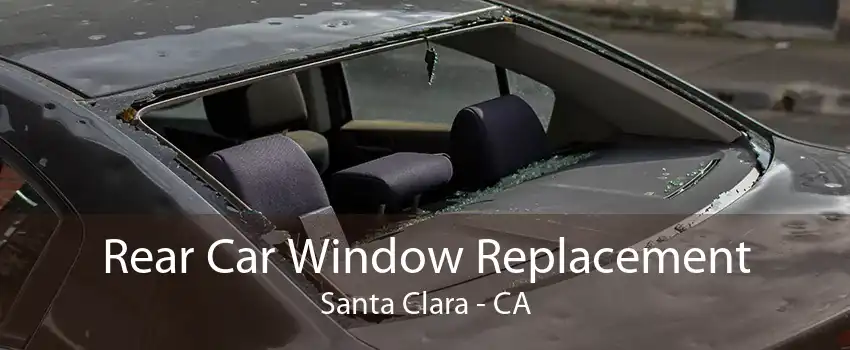 Rear Car Window Replacement Santa Clara - CA