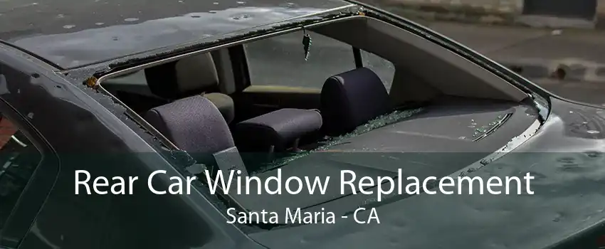 Rear Car Window Replacement Santa Maria - CA