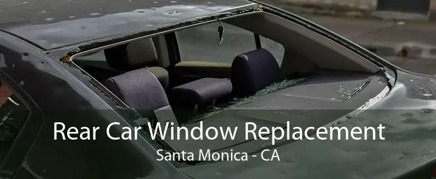 Rear Car Window Replacement Santa Monica - CA