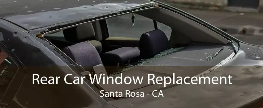 Rear Car Window Replacement Santa Rosa - CA