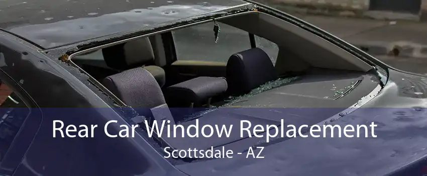 Rear Car Window Replacement Scottsdale - AZ