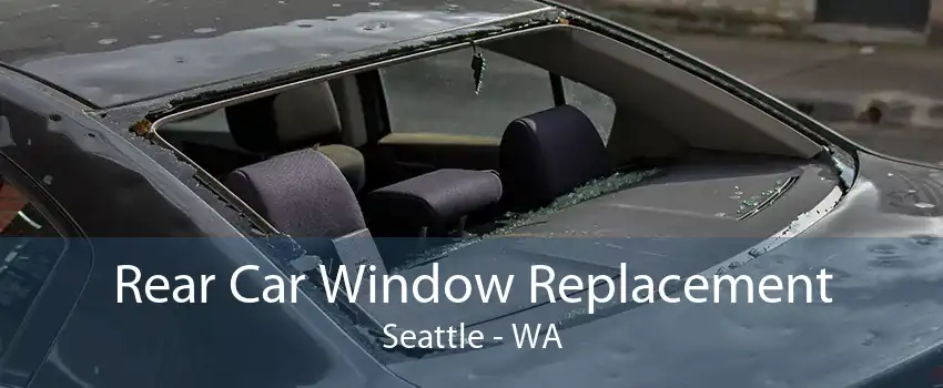 Rear Car Window Replacement Seattle - WA