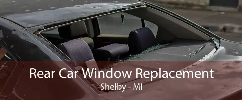 Rear Car Window Replacement Shelby - MI