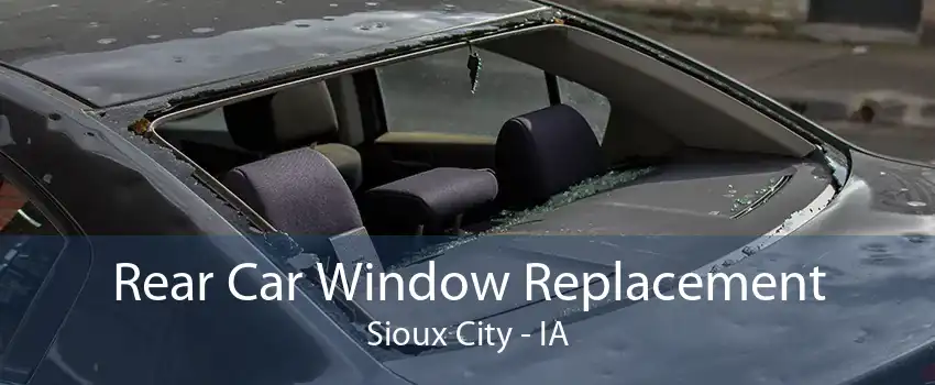 Rear Car Window Replacement Sioux City - IA