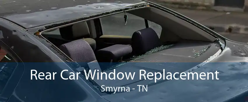 Rear Car Window Replacement Smyrna - TN