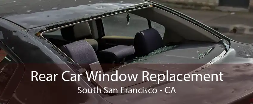 Rear Car Window Replacement South San Francisco - CA