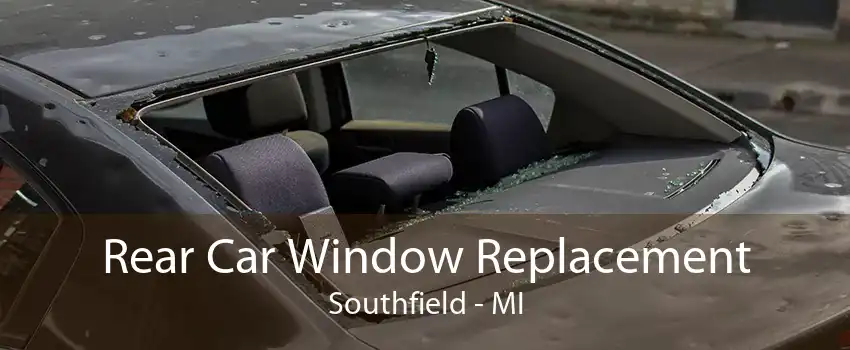 Rear Car Window Replacement Southfield - MI