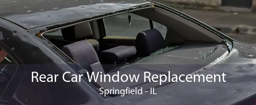 Rear Car Window Replacement Springfield - IL