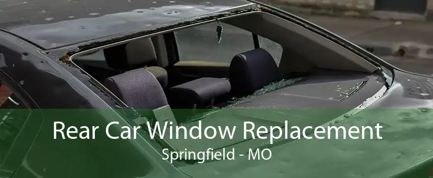 Rear Car Window Replacement Springfield - MO