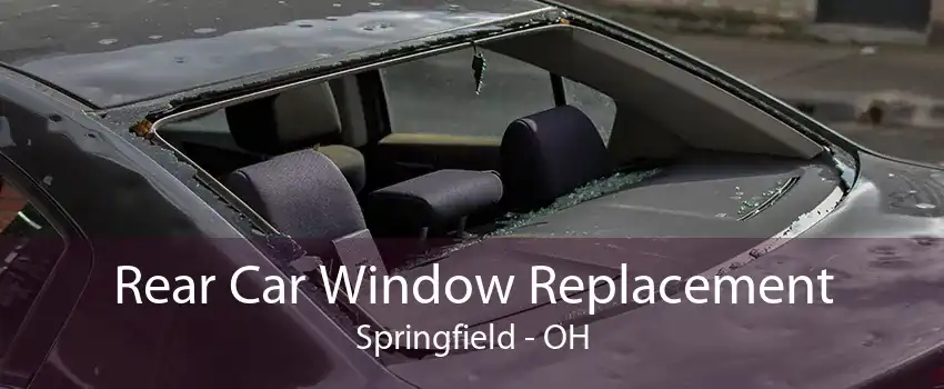 Rear Car Window Replacement Springfield - OH
