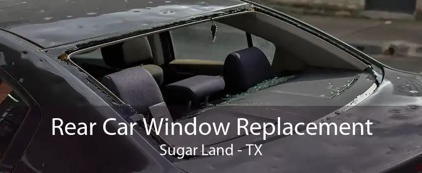 Rear Car Window Replacement Sugar Land - TX