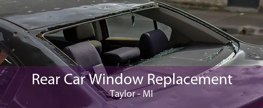 Rear Car Window Replacement Taylor - MI