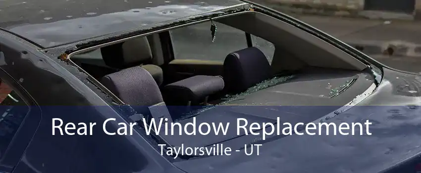 Rear Car Window Replacement Taylorsville - UT