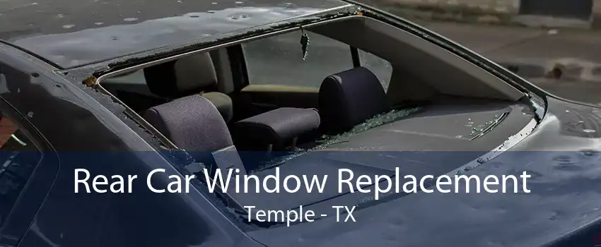 Rear Car Window Replacement Temple - TX