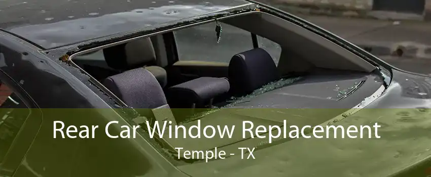 Rear Car Window Replacement Temple - TX