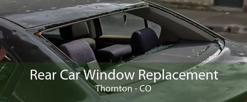  Rear Car Window Replacement Thornton - CO