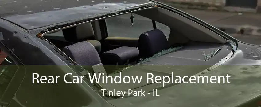 Rear Car Window Replacement Tinley Park - IL