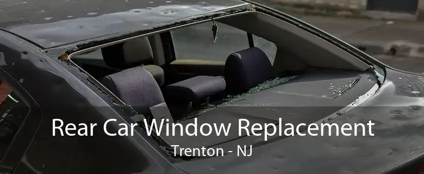 Rear Car Window Replacement Trenton - NJ