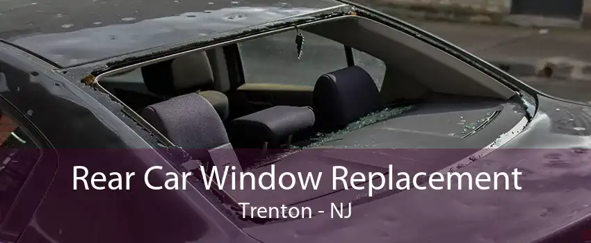 Rear Car Window Replacement Trenton - NJ