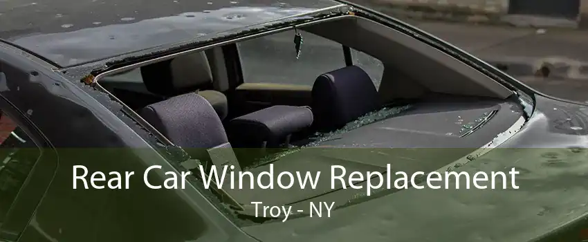 Rear Car Window Replacement Troy - NY