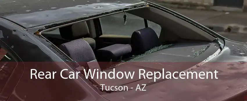  Rear Car Window Replacement Tucson - AZ