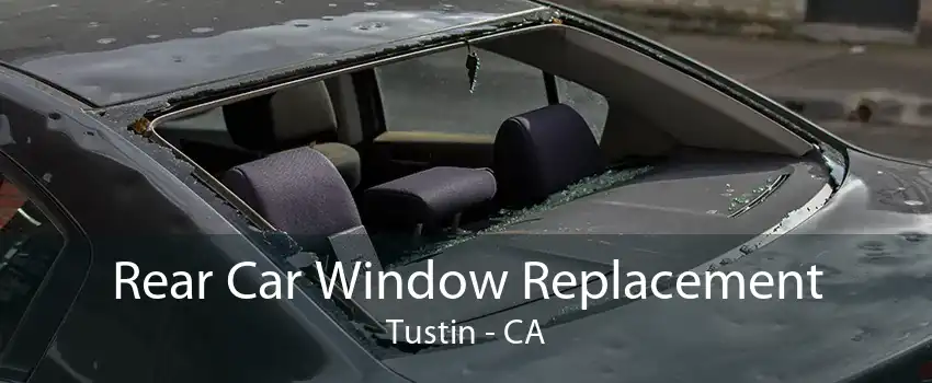 Rear Car Window Replacement Tustin - CA